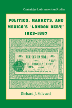 Paperback Politics, Markets, and Mexico's 'London Debt', 1823-1887 Book