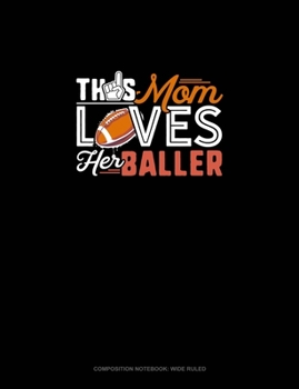 Paperback This Mom Loves Her Baller: Composition Notebook: Wide Ruled Book