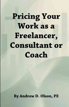 Pricing Your Work as a Freelancer, Consultant, or Coach