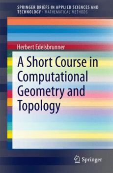 Paperback A Short Course in Computational Geometry and Topology Book