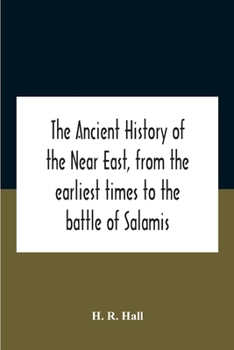 Paperback The Ancient History Of The Near East, From The Earliest Times To The Battle Of Salamis Book
