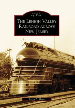 The Lehigh Valley Railroad across New Jersey - Book  of the Images of Rail