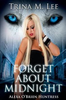 Forget About Midnight - Book #9 of the Alexa O'Brien, Huntress