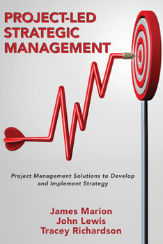 Paperback Project-Led Strategic Management: Project Management Solutions to Develop and Implement Strategy Book