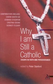 Paperback Why I Am Still a Catholic: Essays in Faith and Perseverance Book