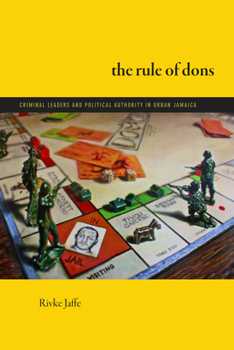 Paperback The Rule of Dons: Criminal Leaders and Political Authority in Urban Jamaica Book