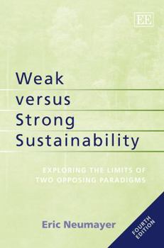 Paperback Weak versus Strong Sustainability: Exploring the Limits of Two Opposing Paradigms, Fourth Edition Book