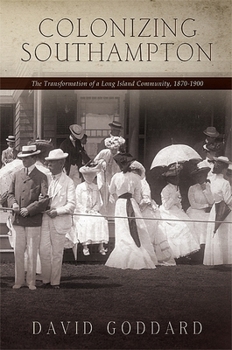 Paperback Colonizing Southampton: The Transformation of a Long Island Community, 1870-1900 Book