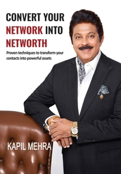 Hardcover Convert Your Network Into Networth®: Proven techniques to transform your contacts into powerful assets Book