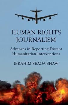 Paperback Human Rights Journalism: Advances in Reporting Distant Humanitarian Interventions Book