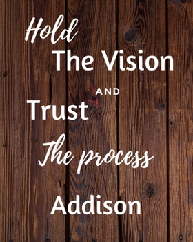 Paperback Hold The Vision and Trust The Process Addison's: 2020 New Year Planner Goal Journal Gift for Addison / Notebook / Diary / Unique Greeting Card Alterna Book