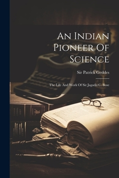 Paperback An Indian Pioneer Of Science: The Life And Work Of Sir Jagadis C. Bose Book