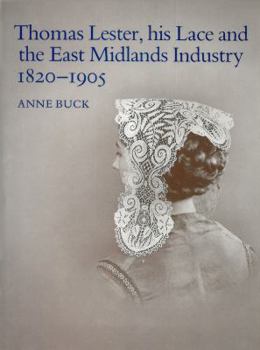 Hardcover Thomas Lester, His Lace and the East Midlands Industry 1820-1905 Book