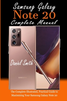 Paperback Samsung Galaxy Note 20 Complete Manual: The Complete Illustrated, Practical Guide to Maximizing Your Samsung Galaxy Note 20 Book