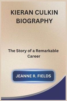 KIERAN CULKIN BIOGRAPHY: The Story of a Remarkable Career