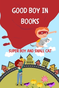 Paperback Good Boy In Books: Super Boy And Small Cat Book