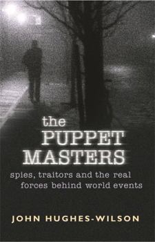 Paperback The Puppet Masters: Spies, Traitors and the Real Forces Behind World Events Book