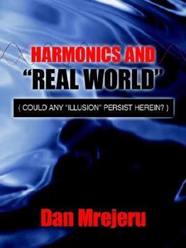 Paperback Harmonics and "Real World": (Could Any "Illusion" Persist Herein?) Book