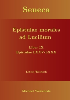 Seneca - Epistulae morales ad Lucilium - Liber IX Epistulae LXXV - LXXX: Latein/Deutsch (German Edition)