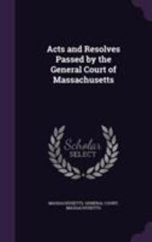 Acts And Resolves Passed By The General Court Of Massachusetts