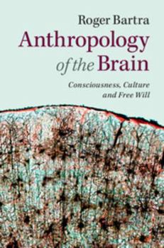 Paperback Anthropology of the Brain: Consciousness, Culture, and Free Will Book