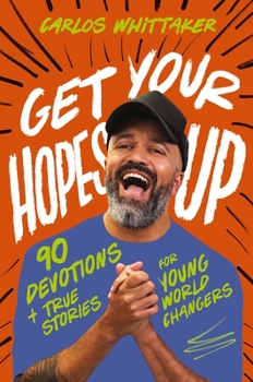 Hardcover Get Your Hopes Up: 90 Devotions and True Stories for Young World Changers Book