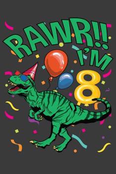 Paperback RAWR!! I'm Eight: Birthday Boy's Eighth Birthday Dinosaur T-Rex Notebook Book
