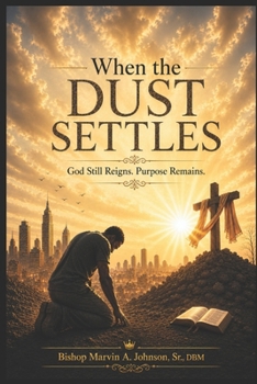 Paperback When the Dust Settles: God Still Reigns. Purpose Remains. Book
