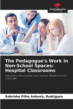 The Pedagogue's Work in Non-School Spaces: Hospital Classrooms