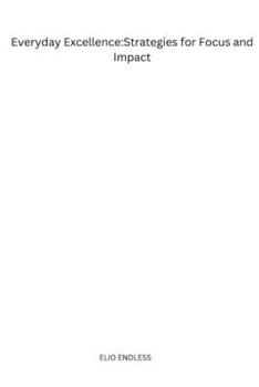 Paperback Everyday Excellence: Strategies for Focus and Impact Book