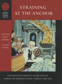 Hardcover Straining at the Anchor: The Argentine Currency Board and the Search for Macroeconomic Stability, 1880-1935 Book