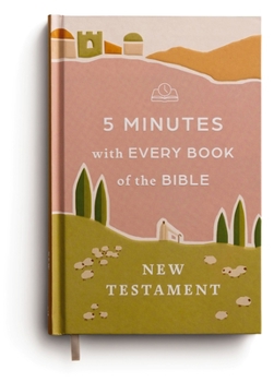 5 Minutes with Every Book of the Bible: The New Testament