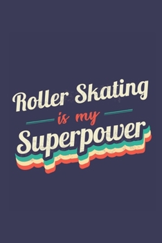 Paperback Roller Skating Is My Superpower: A 6x9 Inch Softcover Diary Notebook With 110 Blank Lined Pages. Funny Vintage Roller Skating Journal to write in. Rol Book