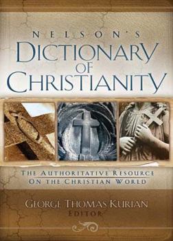Hardcover Nelson's Dictionary Of Christianity: The Authoritative Resource On The Christian World Book