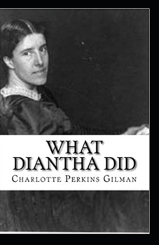Paperback What Diantha Did By Charlotte Perkins Gilman: Illustrated Edition Book