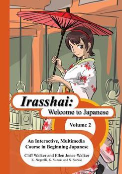 Paperback Irasshai: Welcome to Japanese: An Interactive, Multimedia Course in Beginning Japanese, Volume 2 Book