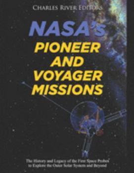 Paperback NASA's Pioneer and Voyager Missions: The History and Legacy of the First Space Probes to Explore the Outer Solar System and Beyond Book