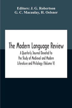 Paperback The Modern Language Review; A Quarterly Journal Devoted To The Study Of Medieval And Modern Literature And Philology (Volume V) Book