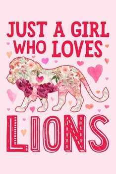 Just a Girl Who Loves Lions: Lion Lined Notebook, Journal, Organizer, Diary, Composition Notebook, Gifts for Lion Lovers