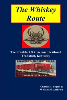 Paperback The Whiskey Route - The Frankfort & Cincinnati Railroad - Frankfort, Kentucky Book