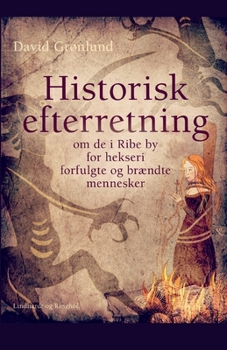Paperback Historisk efterretning om de i Ribe by for hekseri forfulgte og brændte mennesker [Danish] Book