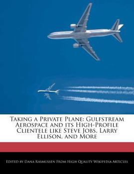Taking a Private Plane : Gulfstream Aerospace and Its High-Profile Clientele Like Steve Jobs, Larry Ellison, and More