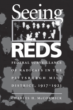 Hardcover Seeing Reds: Federal Surveillance of Radicals in the Pittsburgh Mill District, 1917–1921 (Regional) Book