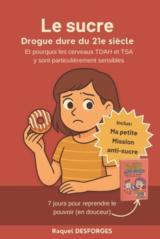 Le sucre Drogue dure du 21e siècle: Et pourquoi les cerveaux TDAH et TSA y sont particulièrement sensibles (French Edition)