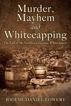 Paperback Murder, Mayhem and Whitecapping: The Fall of the Northwest Georgia Whitecappers Book