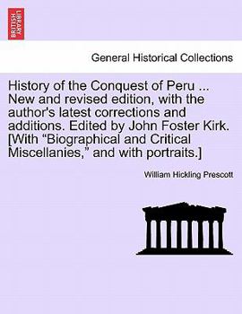 Paperback History of the Conquest of Peru ... New and Revised Edition, with the Author's Latest Corrections and Additions. Edited by John Foster Kirk. [With "Bi Book