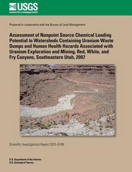 Paperback Assessment of Nonpoint Source Chemical Loading Potential to Watersheds Containing Uranium Waste Dumps and Human Health Hazards Associated with Uranium Book