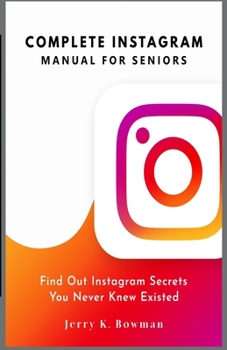 Paperback Complete Instagram Manual for Seniors: Find Out Instagram Secrets You Never Knew Existed Book