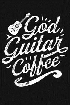 Paperback God Guitar Coffee: Guitar Lined Notebook, Journal, Organizer, Diary, Composition Notebook, Gifts for Guitarists and Music Lovers Book