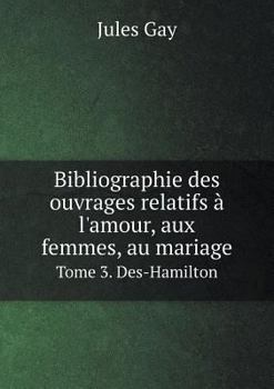 Paperback Bibliographie des ouvrages relatifs ? l'amour, aux femmes, au mariage Tome 3 [French] Book